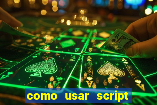 como usar script no cmsp